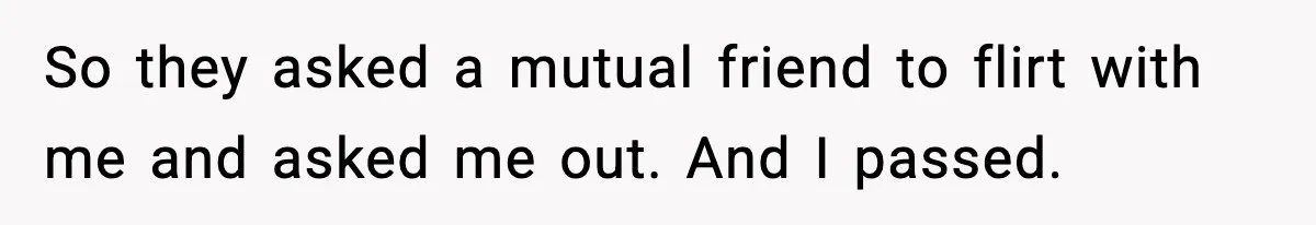 Man Considers Kicking Out Pregnant Wife After She Tries To Test His Loyalty So they asked a mutual friend to flirt with me and asked me out. And I passed.