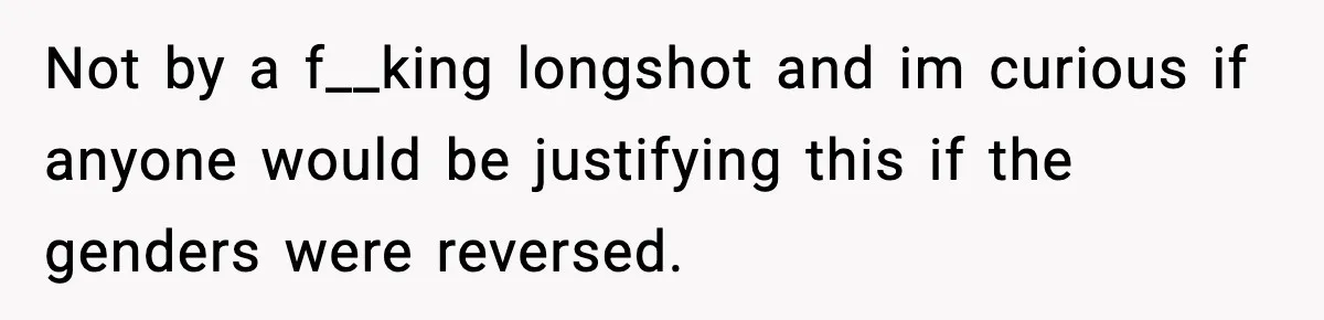 Man Considers Kicking Out Pregnant Wife After She Tries To Test His Loyalty Not by a f__king longshot and im curious if anyone would be justifying this if the genders were reversed.