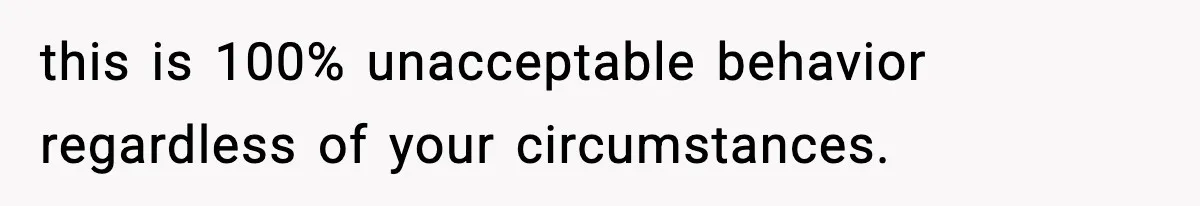 Man Considers Kicking Out Pregnant Wife After She Tries To Test His Loyalty this is 100% unacceptable behavior regardless of your circumstances.