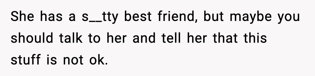Man Considers Kicking Out Pregnant Wife After She Tries To Test His Loyalty She has a s__tty best friend, but maybe you should talk to her and tell her that this stuff is not ok.