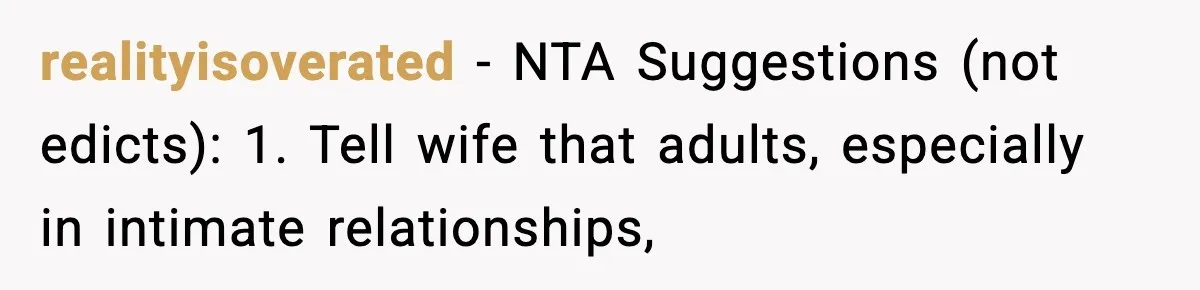 Man Considers Kicking Out Pregnant Wife After She Tries To Test His Loyalty realityisoverated − NTA Suggestions (not edicts): 1. Tell wife that adults, especially in intimate relationships,