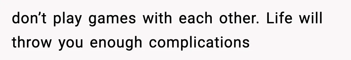 Man Considers Kicking Out Pregnant Wife After She Tries To Test His Loyalty don’t play games with each other. Life will throw you enough complications