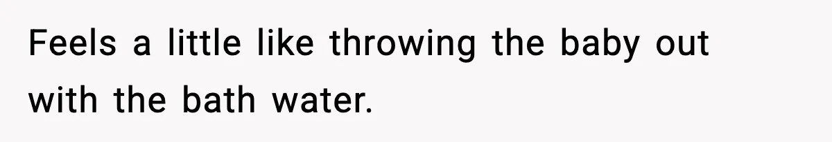 Man Considers Kicking Out Pregnant Wife After She Tries To Test His Loyalty Feels a little like throwing the baby out with the bath water.