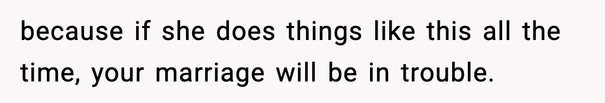 Man Considers Kicking Out Pregnant Wife After She Tries To Test His Loyalty because if she does things like this all the time, your marriage will be in trouble.