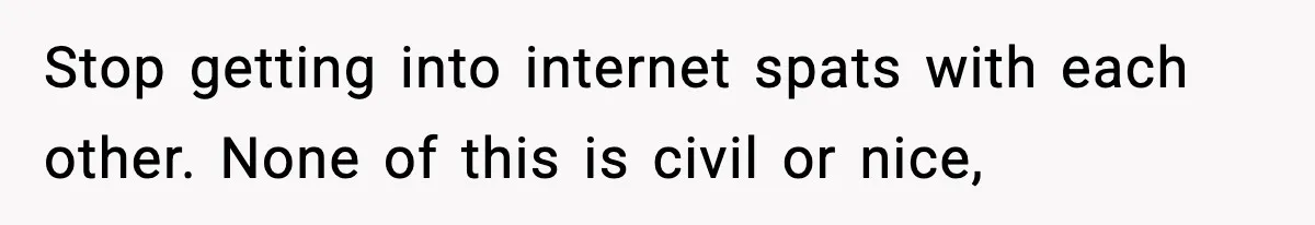 Man Considers Kicking Out Pregnant Wife After She Tries To Test His Loyalty Stop getting into internet spats with each other. None of this is civil or nice,