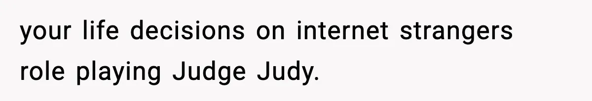 Man Considers Kicking Out Pregnant Wife After She Tries To Test His Loyalty your life decisions on internet strangers role playing Judge Judy.