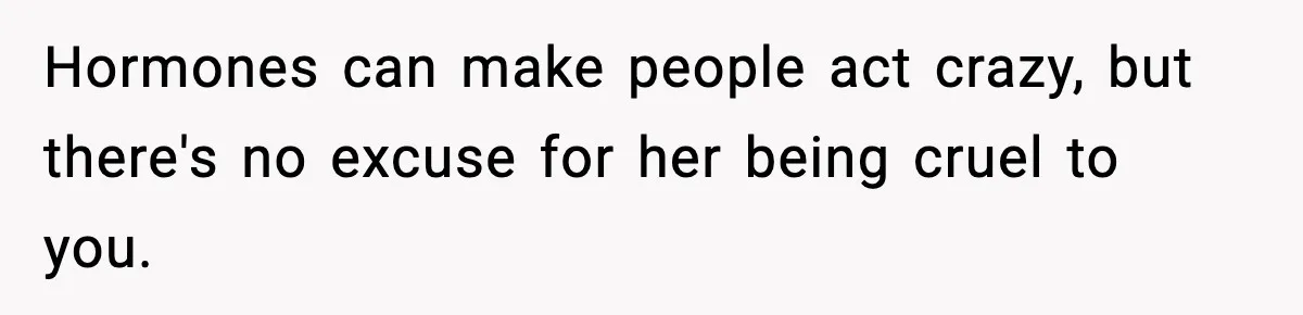Man Considers Kicking Out Pregnant Wife After She Tries To Test His Loyalty Hormones can make people act crazy, but there's no excuse for her being cruel to you.
