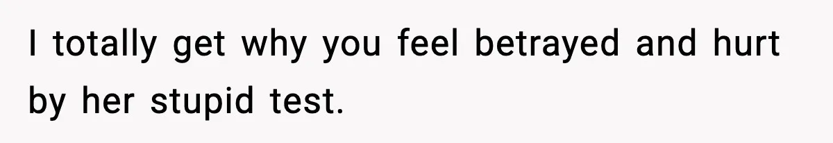 Man Considers Kicking Out Pregnant Wife After She Tries To Test His Loyalty I totally get why you feel betrayed and hurt by her stupid test.