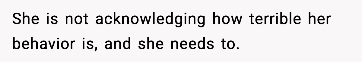 Man Considers Kicking Out Pregnant Wife After She Tries To Test His Loyalty She is not acknowledging how terrible her behavior is, and she needs to.