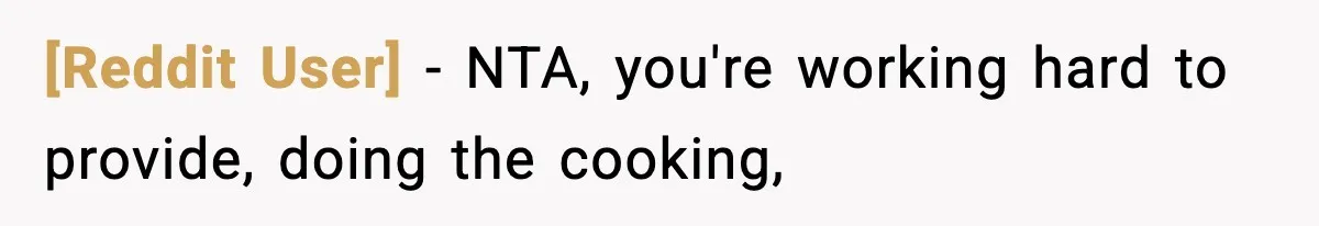 [Reddit User] − NTA, you're working hard to provide, doing the cooking,