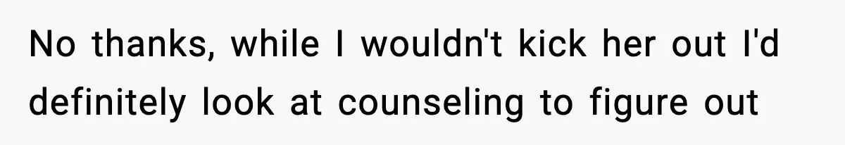 Man Considers Kicking Out Pregnant Wife After She Tries To Test His Loyalty No thanks, while I wouldn't kick her out I'd definitely look at counseling to figure out