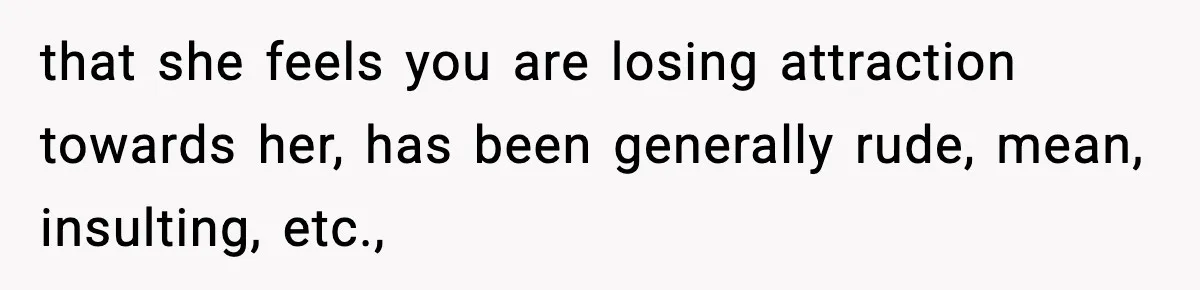 Man Considers Kicking Out Pregnant Wife After She Tries To Test His Loyalty that she feels you are losing attraction towards her, has been generally rude, mean, insulting, etc.,