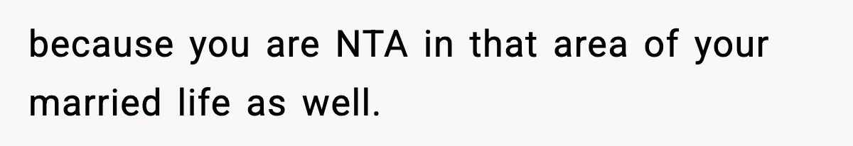 Man Considers Kicking Out Pregnant Wife After She Tries To Test His Loyalty because you are NTA in that area of your married life as well.