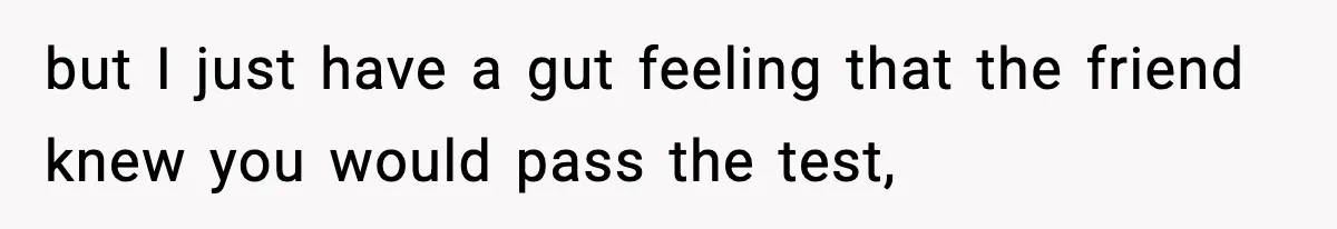 Man Considers Kicking Out Pregnant Wife After She Tries To Test His Loyalty but I just have a gut feeling that the friend knew you would pass the test,