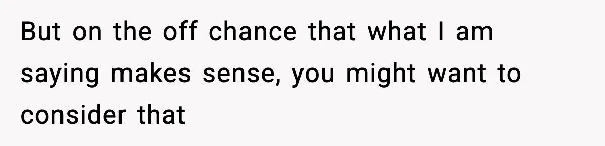 Man Considers Kicking Out Pregnant Wife After She Tries To Test His Loyalty But on the off chance that what I am saying makes sense, you might want to consider that