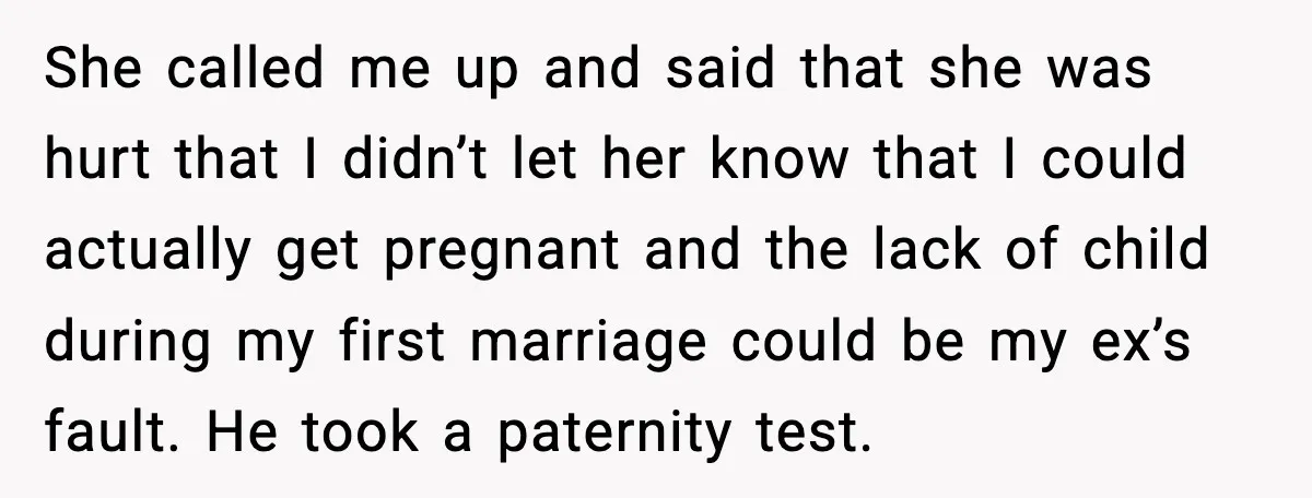 She called me up and said that she was hurt that I didn’t let her know that I could actually get pregnant and the lack of child during my first...