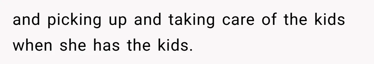 Man Rejects Ex-Wife’s Request for His Car To Help With Her Stress, Now She’s Questioning His Love For Their Kids and picking up and taking care of the kids when she has the kids.