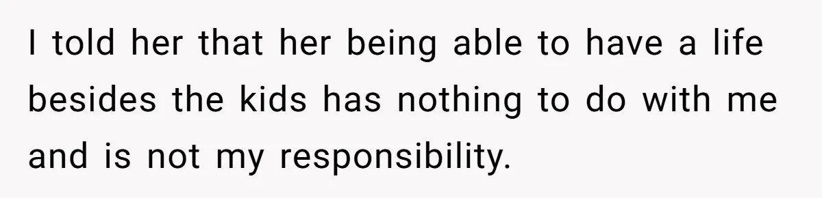 Man Rejects Ex-Wife’s Request for His Car To Help With Her Stress, Now She’s Questioning His Love For Their Kids I told her that her being able to have a life besides the kids has nothing to do with me and is not my responsibility.