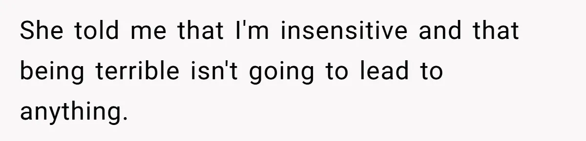 Man Rejects Ex-Wife’s Request for His Car To Help With Her Stress, Now She’s Questioning His Love For Their Kids She told me that I'm insensitive and that being terrible isn't going to lead to anything.