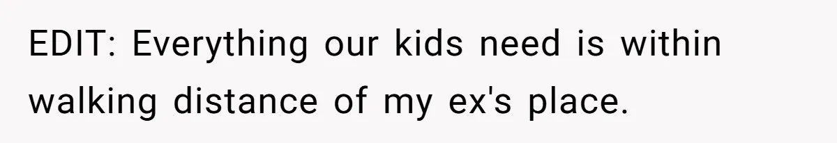 Man Rejects Ex-Wife’s Request for His Car To Help With Her Stress, Now She’s Questioning His Love For Their Kids EDIT: Everything our kids need is within walking distance of my ex's place.