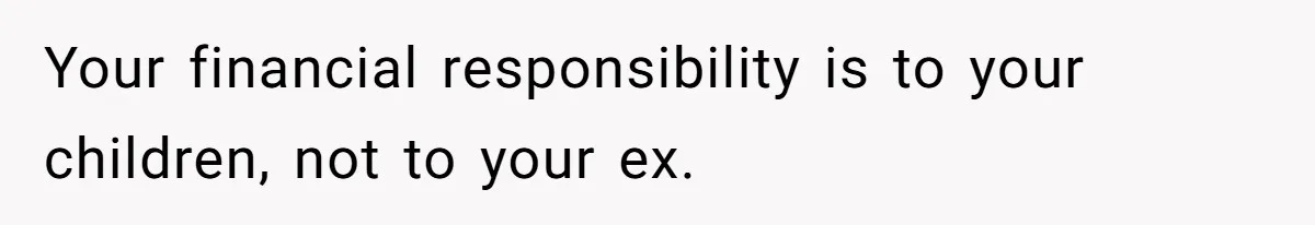 Man Rejects Ex-Wife’s Request for His Car To Help With Her Stress, Now She’s Questioning His Love For Their Kids Your financial responsibility is to your children, not to your ex.