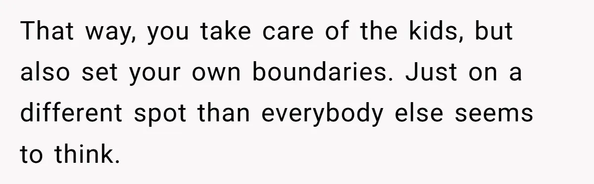 Man Rejects Ex-Wife’s Request for His Car To Help With Her Stress, Now She’s Questioning His Love For Their Kids That way, you take care of the kids, but also set your own boundaries. Just on a different spot than everybody else seems to think.