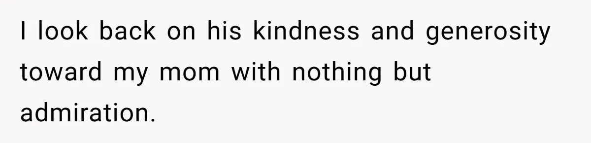 Man Rejects Ex-Wife’s Request for His Car To Help With Her Stress, Now She’s Questioning His Love For Their Kids I look back on his kindness and generosity toward my mom with nothing but admiration.