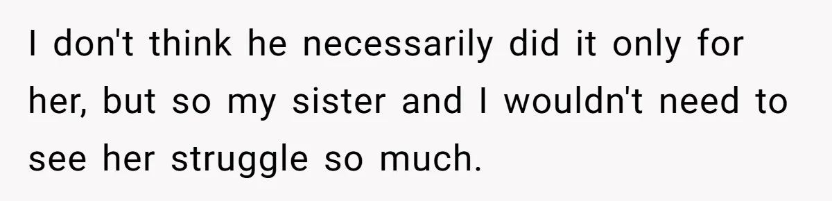 Man Rejects Ex-Wife’s Request for His Car To Help With Her Stress, Now She’s Questioning His Love For Their Kids I don't think he necessarily did it only for her, but so my sister and I wouldn't need to see her struggle so much.