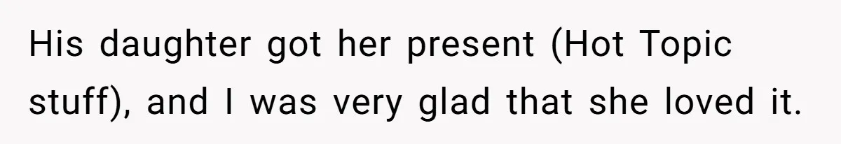 His daughter got her present (Hot Topic stuff), and I was very glad that she loved it.