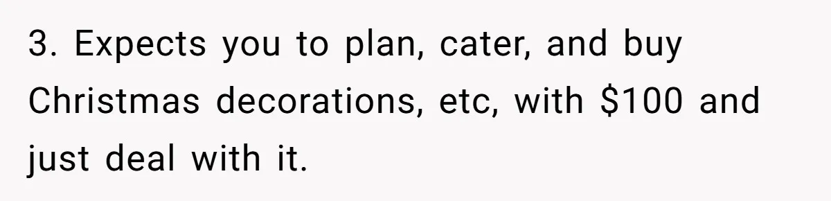3. Expects you to plan, cater, and buy Christmas decorations, etc, with $100 and just deal with it.