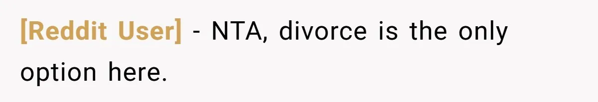 [Reddit User] − NTA, divorce is the only option here.