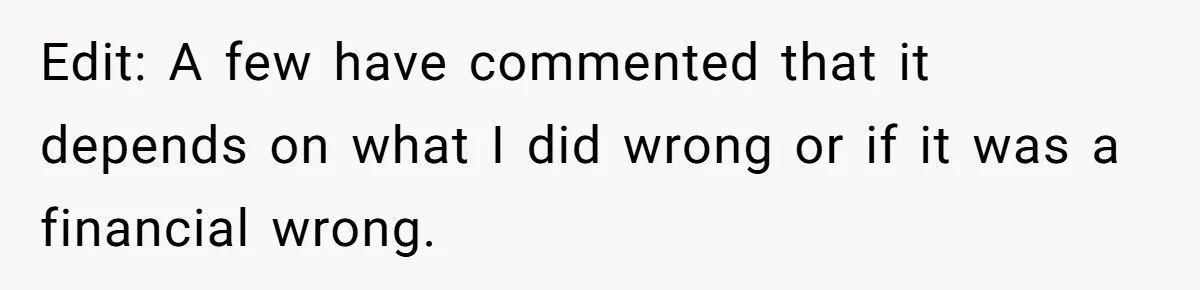 Edit: A few have commented that it depends on what I did wrong or if it was a financial wrong.