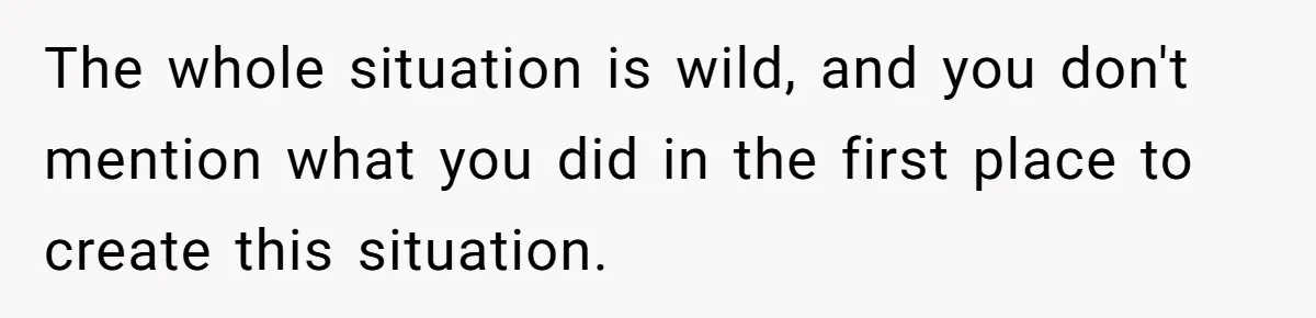 The whole situation is wild, and you don't mention what you did in the first place to create this situation.