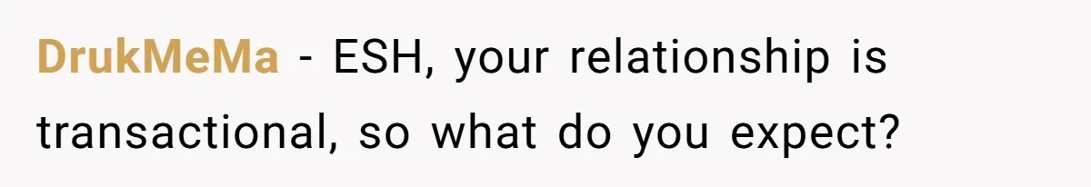 DrukMeMa − ESH, your relationship is transactional, so what do you expect?