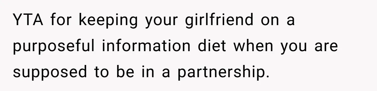YTA for keeping your girlfriend on a purposeful information diet when you are supposed to be in a partnership.