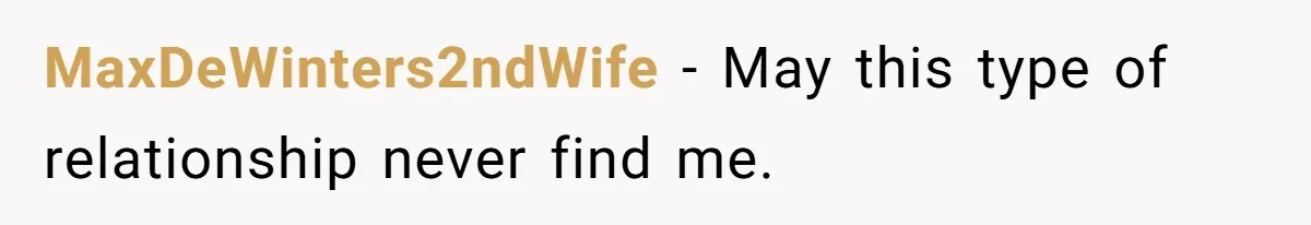 MaxDeWinters2ndWife − May this type of relationship never find me.