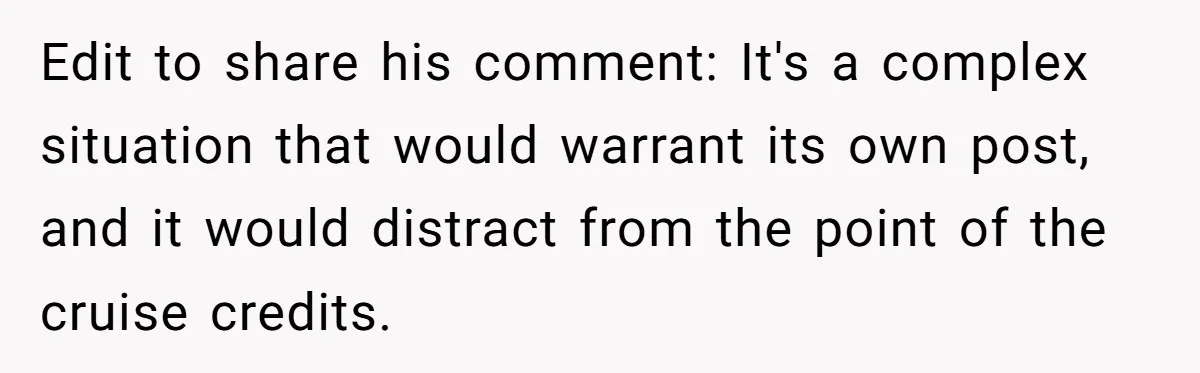 Edit to share his comment: It's a complex situation that would warrant its own post, and it would distract from the point of the cruise credits.