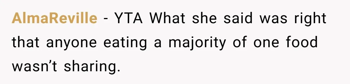AlmaReville − YTA What she said was right that anyone eating a majority of one food wasn’t sharing.