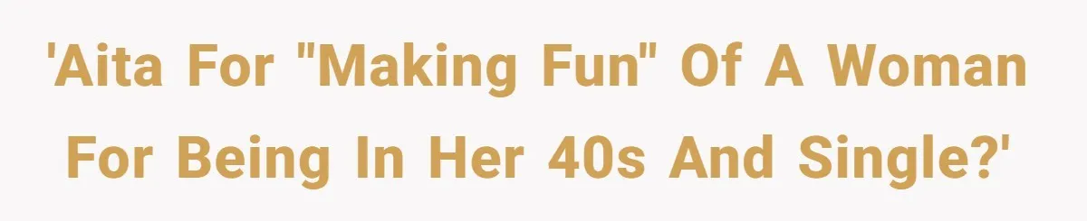 Coworker Shames Married Woman For “Bad Wife Duties,” Gets Hit With A Brutal Reality Check 'AITA for "making fun" of a woman for being in her 40s and single?'