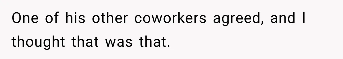 Coworker Shames Married Woman For “Bad Wife Duties,” Gets Hit With A Brutal Reality Check One of his other coworkers agreed, and I thought that was that.