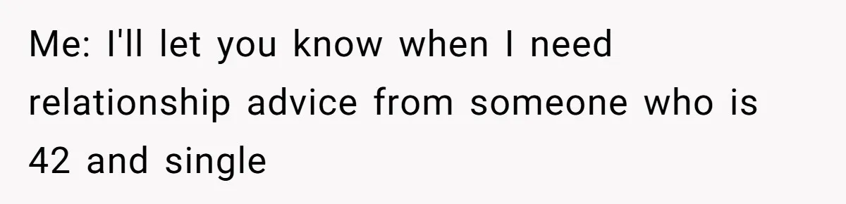 Coworker Shames Married Woman For “Bad Wife Duties,” Gets Hit With A Brutal Reality Check Me: I'll let you know when I need relationship advice from someone who is 42 and single