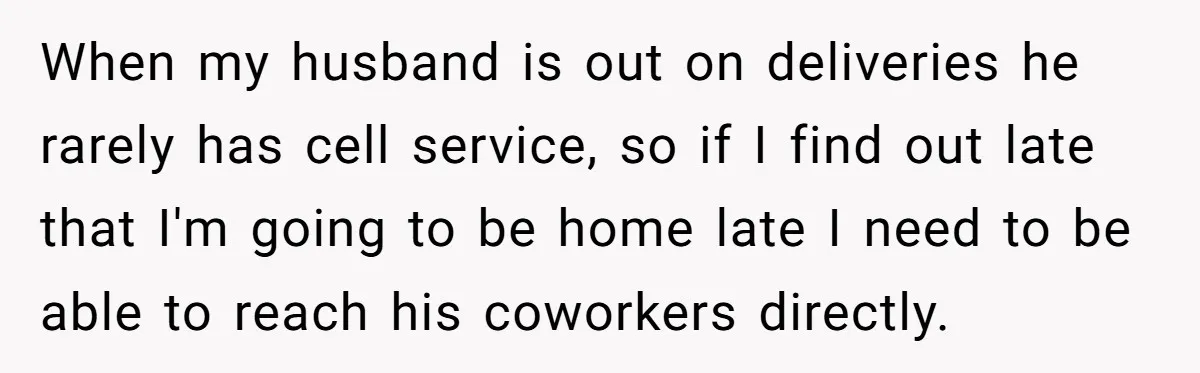 Coworker Shames Married Woman For “Bad Wife Duties,” Gets Hit With A Brutal Reality Check When my husband is out on deliveries he rarely has cell service, so if I find out late that I'm going to be home late I need to be able...
