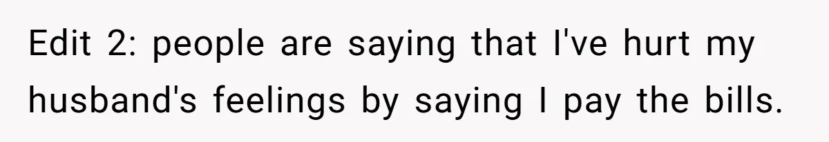 Coworker Shames Married Woman For “Bad Wife Duties,” Gets Hit With A Brutal Reality Check Edit 2: people are saying that I've hurt my husband's feelings by saying I pay the bills.