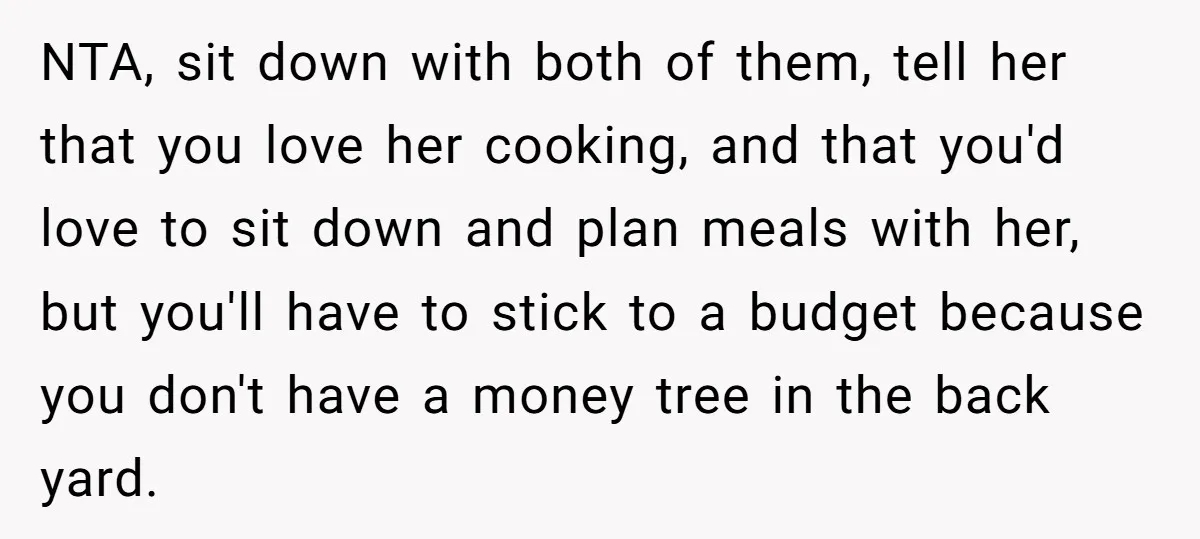 NTA, sit down with both of them, tell her that you love her cooking, and that you'd love to sit down and plan meals with her, but you'll have to...