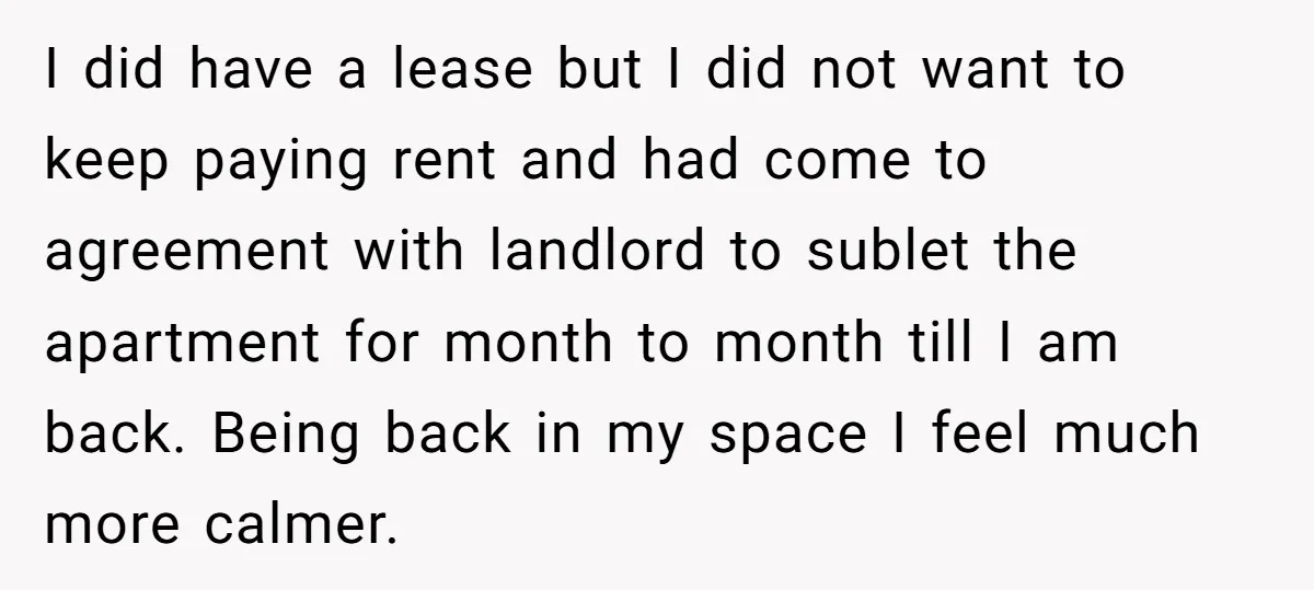 I did have a lease but I did not want to keep paying rent and had come to agreement with landlord to sublet the apartment for month to month till...
