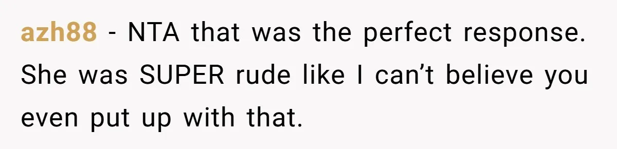 Coworker Shames Married Woman For “Bad Wife Duties,” Gets Hit With A Brutal Reality Check azh88 − NTA that was the perfect response. She was SUPER rude like I can’t believe you even put up with that.