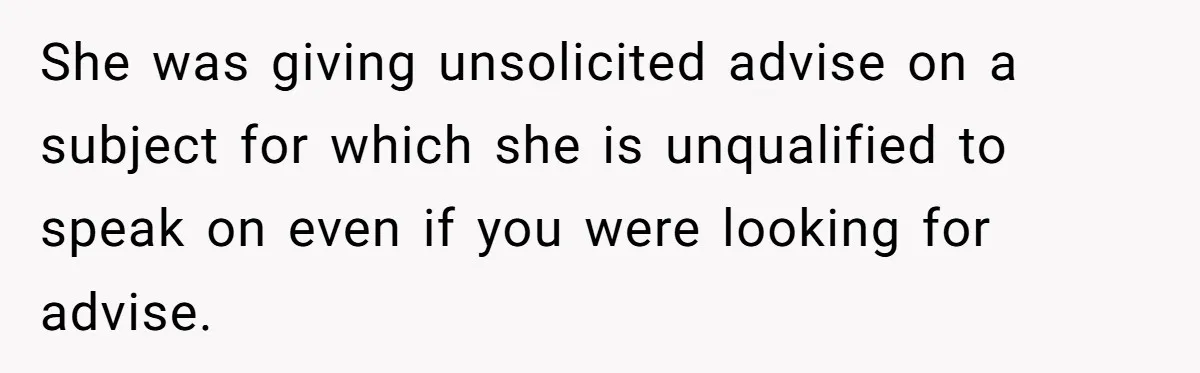 Coworker Shames Married Woman For “Bad Wife Duties,” Gets Hit With A Brutal Reality Check She was giving unsolicited advise on a subject for which she is unqualified to speak on even if you were looking for advise.