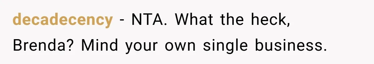 Coworker Shames Married Woman For “Bad Wife Duties,” Gets Hit With A Brutal Reality Check decadecency − NTA. What the heck, Brenda? Mind your own single business.