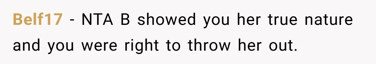 Belf17 − NTA B showed you her true nature and you were right to throw her out.