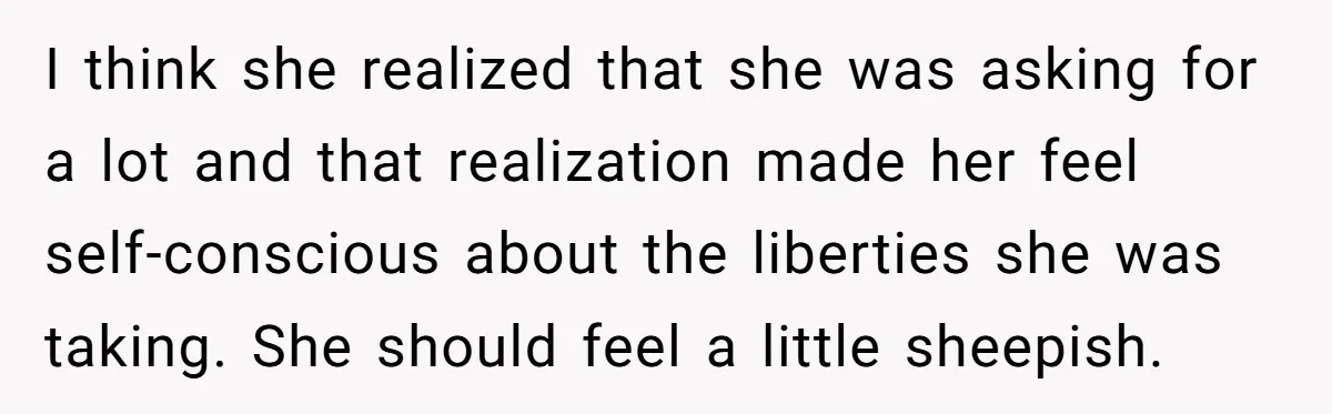 I think she realized that she was asking for a lot and that realization made her feel self-conscious about the liberties she was taking. She should feel a little sheepish.